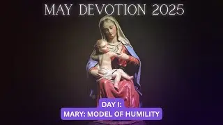 DAY I - MARY: MODEL OF HUMILITY