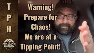 Warning! Prepare for Chaos! We are at a Tipping Point!
