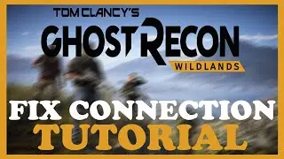 Ghost Recon Wildlands &ndash; How to Fix Connection Issues &ndash; Complete Tutorial 2022