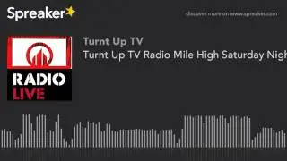 Turnt Up TV Radio Mile High Saturday Night 2/13/16 (part 5 of 6)