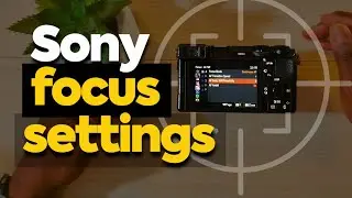 Sony A6700: Best Settings To Get Sharp Focus Every Time