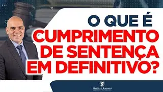 🔴 O QUE &Eacute; CUMPRIMENTO DE SENTEN&Ccedil;A EM DEFINITIVO?