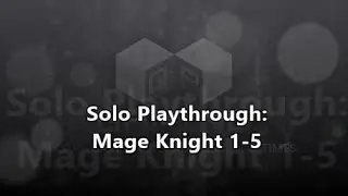 Solo Play: Mage Knight 1-5