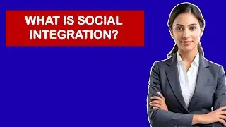 What Is Social Integration?