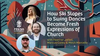 How Ski Slopes to Swing Dances Become Fresh Expressions of Church - Marcus Corey and Mitch Marcello