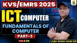 KVS/EMRS 2025 | ICT Computer Classes | Fundamentals Of Computer (Part 03) | ICT By Labh Sir