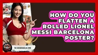 How Do You Flatten A Rolled Lionel Messi Barcelona Poster? - The Memorabilia Zone