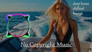 🔴deep house,chillout,lounge #72 | No Copyright Music #noсopyrightmusic #freemusic #BestMusicContent