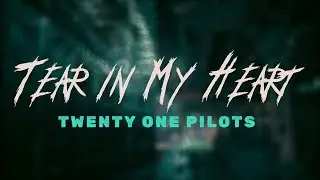 twenty one pilots - Tear in My Heart / Lyrics