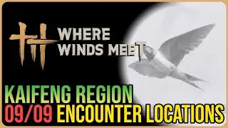All 9 Kaifeng Encounter Locations &ndash; Where Winds Meet