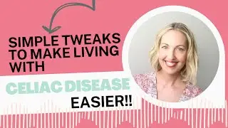 Simple Tweaks to Improve Your Life with Celiac Disease