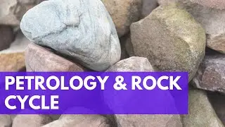 Petrology, Types of Rocks, Rock formation, Rock cycle, Igneous, sedimentary, metamorphic rocks