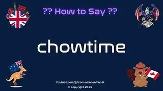 🍽️ 🕒 How to Pronounce chowtime? (CORRECTLY) | Pronunciation Planet
