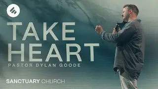 Take Heart  |  Ps Dylan Goode  |  Sanctuary Church Sunshine Coast