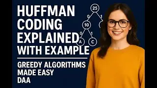 Huffman Coding Explained with Example | Greedy Algorithms Made Easy | DAA