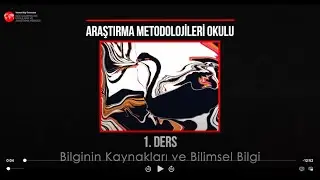 1. Ders: Bilginin Kaynakları ve Bilimsel Bilgi