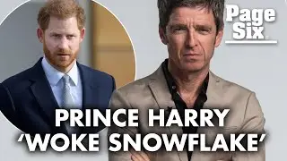 Noel Gallagher: &lsquo;Woke snowflake&rsquo; Prince Harry &lsquo;needs to shut up&rsquo; | Page Six Celebrity News