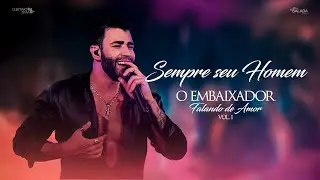 Gusttavo Lima - Sempre Seu Homem - Falando de Amor