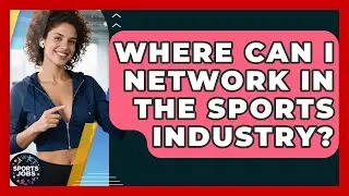 Where Can I Network In The Sports Industry? - Sports Jobs