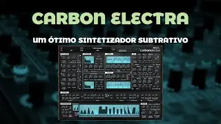 Carbon Electra - um &oacute;timo sintetizador subtrativo para suas produ&ccedil;&otilde;es