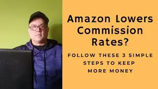 Amazon Affiliate Commission Rate Cuts - Beginners Follow These 3 Easy Steps To Keep More Money!