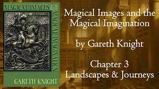 Magical Images and the Magical Imagination by Gareth Knight | Ch3 Landscapes & Journeys | Occult