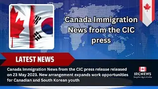 Canadian-South Korean Youth Work Opportunities Expand: CI News - CIC Press Release (23 May 2023)