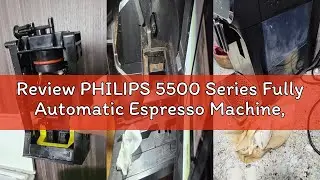 Review PHILIPS 5500 Series Fully Automatic Espresso Machine, LatteGo Milk System, Integrated Grinder