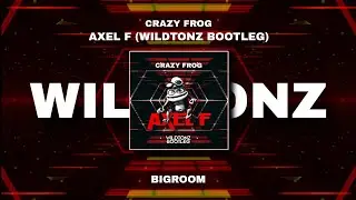 Crazy Frog - Axel F (WILDTONZ Bigroom Remix)