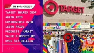 Target Shares Drop Again Amid Controversy Over LGBTQ Pride Products, Market Value Plummets by Ov