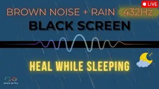 🌧 LIVE : Brown Noise + Rain &bull; 432Hz Deep Relaxation Sleep Stream: 💤 | Black Screen 24/7 V.3