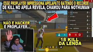 ESSE PROPLAYER IMPRESSIONA APELAPATO BATENDO O RECORDE DE KILL NO APELA REVELA, CHAMOU PARA NOTHUMAN