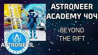 Astroneer Academy 404 - Beyond the Rift