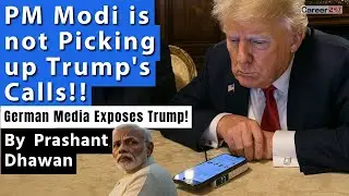 PM Modi is not picking up Trump's Calls!! German Media Exposes&nbsp;Trump!