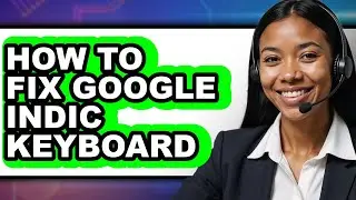 How to Fix Google Indic Keyboard - Full Guide