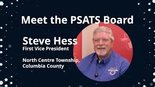 Meet the Board: Steve Hess, North Centre Township, Chairman of the PSATS Board