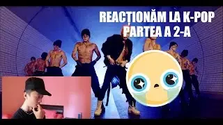 A DOUA OARĂ CÂND REACŢIONEZ LA AŞA CEVA! (K-POP REACT VIDEO PARTEA A 2-A)