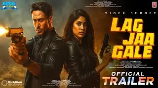 Lag Jaa Gale Trailer | Lag Jaa Gale Tiger Shroff | New Bollywood Movie Trailer | Lag Jaa Gale Teaser