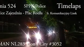 [TIMELAPS]Linia 524 Szczecin Police Zajezdnia-Plac Rodła MAN NL283 Lion's City #3052 ft.@Transportowy_Lisu