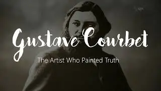 The Truth in Painting: Courbet&rsquo;s Revolution |FULL EXPLAINED
