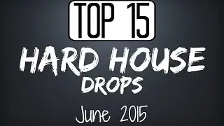 Top 15 Hard House Drops #3 (June 2015)