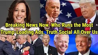 Breaking News Now  Who Runs the Most Trump Loading Ads, Truth Social All Over Us