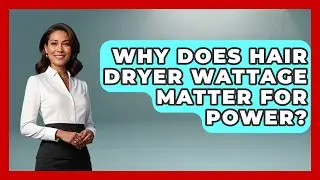 Why Does Hair Dryer Wattage Matter For Power? - Ultimate Hair Care Guide