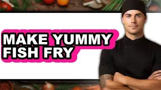 How To Make Yummy Fish Fry - Easy Guide