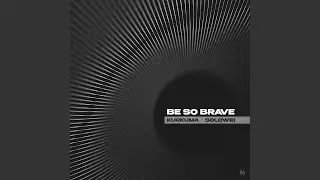 Be So Brave