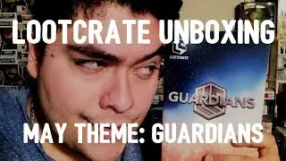 LOOTCRATE UNBOXING - May 2017, THEME: GUARDIANS.