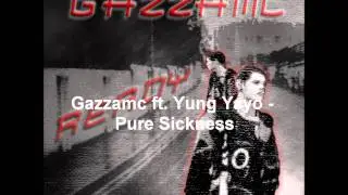 Pure Sickness - Gazzamc ft. Yung Yayo