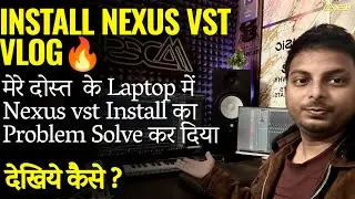 #vlog मेरे दोस्त  के Laptop में Nexus Vst Install का Problem Solve कर दिया | देखिये कैसे ?