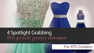 4 Spotlight Grabbing 8th grade prom dresses For 8Th Graders