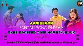 Aam Begor New Santali Cover Song 2026 Remix(Bass Boosted)Hip Hop Style Mix Dj BS Official Remix